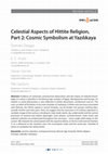 Research paper thumbnail of Celestial Aspects of Hittite Religion, Part 2: Cosmic Symbolism at Yazılıkaya