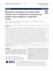 Research paper thumbnail of Behavioural symptoms of mental health disorder such as depression among young people using Instagram: a systematic review