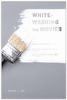 Research paper thumbnail of Whitewashing the Movies: White Subjectivity and Asian Erasure in U.S. Film Culture