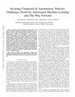 Research paper thumbnail of Securing Future Autonomous & Connected Vehicles: Challenges Posed by Adversarial Machine Learning and The Way Forward