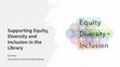 Research paper thumbnail of Supporting Equity, Diversity and Inclusion in the Library