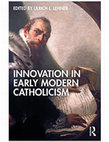 Research paper thumbnail of Innovation in Early Modern Catholicism 1st Edition