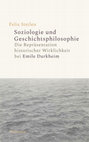 Research paper thumbnail of Soziologie und Geschichtsphilosophie. Die Repräsentation historischer Wirklichkeit bei Emile Durkheim. Göttingen: Wallstein 2021