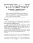 Research paper thumbnail of A Survey Of Knowledge Management Skills Acquisition In An Online Team-Based Distributed Computing Course