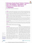 Research paper thumbnail of Delivering Hospital-Based Pediatric Palliative Care: The Symptoms, Interventions, and Outcomes for Children With Cancer in Bangladesh