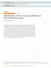 Research paper thumbnail of Identification of nine new susceptibility loci for endometrial cancer