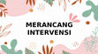 Research paper thumbnail of PPT MERANCANG INTERVENSI_C1B019174_ULYA TRI HAYATI