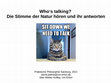 Research paper thumbnail of Who's Talking - Die Stimme der Natur hören und ihr antworten (slides)