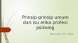 Research paper thumbnail of Materi Prinsip-prinsip umum dan isu etika profesi psikolog