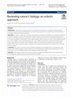 Research paper thumbnail of Reviewing cancer's biology: an eclectic approach