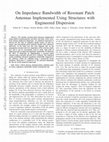 Research paper thumbnail of On Impedance Bandwidth of Resonant Patch Antennas Implemented Using Structures with Engineered Dispersion