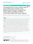 Research paper thumbnail of A randomized trial to assess retention rates using mobile phone reminders versus physical contact tracing in a potential HIV vaccine efficacy population of fishing communities around Lake Victoria, Uganda