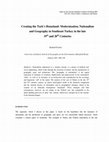 Research paper thumbnail of Creating the Turk's Homeland: Modernization, Nationalism and Geography in Southeast Turkey in the late 19 th and 20 th Centuries