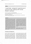 Research paper thumbnail of I need help': caregivers' experiences of caring for their relatives with mental illness in Jamaica