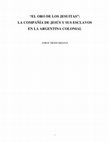 Research paper thumbnail of "EL ORO DE LOS JESUITAS": LA COMPAÑÍA DE JESÚS Y SUS ESCLAVOS EN LA ARGENTINA COLONIAL