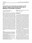 Research paper thumbnail of Climate change and declining fertility rate in Malaysia: the possible connexions