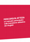 Research paper thumbnail of Percorsi in attesa. Un manuale partecipato sulla transizione abitativa dei rifugiati