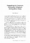 Research paper thumbnail of Forgetting Its Common Humanity: America's Immigration Story