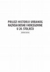 Research paper thumbnail of PRILOZI HISTORIJI URBANOG RAZVOJA BOSNE I HERCEGOVINE U 20. STOLJEĆU ZBORNIK RADOVA