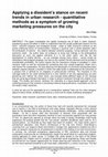 Research paper thumbnail of Applying a dissident’s stance on recent trends in urban research - quantitative methods as a symptom of growing marketing pressures on the city