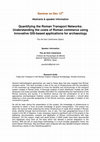 Research paper thumbnail of Quantifying the Roman transport networks. Understanding the costs of Roman commerce using innovative GIS-based applications for archaeology