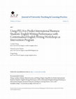 Research paper thumbnail of Using PELA to predict international business students' english writing performance with contextualised English writing workshops as intervention program