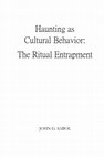 Research paper thumbnail of Haunting as Cultural Behavior:  The Ritual Entrapment