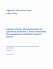 Research paper thumbnail of Adoption of water lifting technologies for agricultural production in Ghana: implications for investments in smallholder irrigation systems