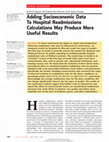 Research paper thumbnail of Adding Socioeconomic Data To Hospital Readmissions Calculations May Produce More Useful Results