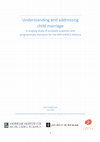 Research paper thumbnail of Understanding and addressing child marriage : A scoping study of available academic and programmatic literature for the HER CHOICE Alliance