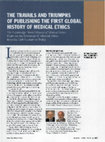 Research paper thumbnail of The travails and triumphs of publishing the first global history of medical ethics. The Crambridge World History of Medical Ethics examines the evolution of medical ethics from the 12th century to today