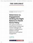 Research paper thumbnail of Deterrence vs. Engagement: Striking the Right Balance in North Korea Policy