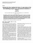 Research paper thumbnail of Valuing the time, leading the future: A case study of the time banking program of an educational institution in Taiwan