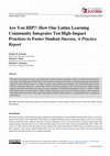 Research paper thumbnail of Are You HIP?: How One Latinx Learning Community Integrates Ten High-Impact Practices to Foster Student Success. A Practice Report