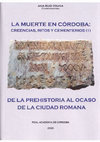 Research paper thumbnail of “La voz y la memoria de los muertos: el orden social de la Córdoba romana a través de la epigrafía funeraria y honorífica (los ordines privilegiados)”, en A. Ruiz Osuna (coord.), La Muerte en Córdoba: creencias, ritos y cementerios (I). De la Prehistoria al ocaso de la ciudad romana, Córdoba 2020.