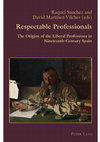 Research paper thumbnail of Respectable Professionals. The Origins of the Liberal Professions in Nineteenth Century Spain