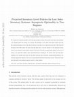 Research paper thumbnail of Projected Inventory Level Policies for Lost Sales Inventory Systems: Asymptotic Optimality in Two Regimes