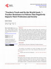 Research paper thumbnail of "Teachers teach and do the world good…": Teacher Resistance to Policies that Negatively Impacts their Profession and Society