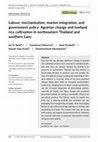 Research paper thumbnail of Labour, Mechanization, Market Integration, and Government Policy: Agrarian Change and Lowland Rice Cultivation in Northeastern Thailand and Southern Laos