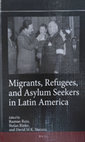 Research paper thumbnail of Migrants, Refugees, and Asylum Seekers in Latin America (Edited By Raanan Rein Stefan Rinke David M.K. Sheinin)