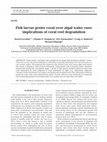 Research paper thumbnail of Fish larvae prefer coral over algal water cues: implications of coral reef degradation