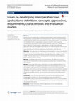 Research paper thumbnail of Issues on developing interoperable cloud applications: definitions, concepts, approaches, requirements, characteristics and evaluation models