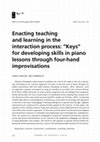 Research paper thumbnail of Enacting teaching and learning in the interaction process: “Keys” for developing skills in piano lessons through four-hand improvisations