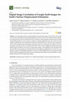 Research paper thumbnail of Digital Image Correlation of Google Earth Images for Earth’s Surface Displacement Estimation