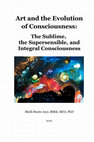 Research paper thumbnail of ART AND THE EVOLUTION OF CONSCIOUSNESS: The Sublime, the Supersensible, and Integral Consciousness