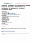 Research paper thumbnail of Livelihood Vulnerability of Char Land Communities to Climate Change and Natural Hazards in Bangladesh: An Application of Livelihood Vulnerability Index