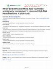 Research paper thumbnail of Whole-Body MRI and Whole Body 123I-MIBG scintigraphy: comparison in Lines and High Risk Neuroblastoma. A pilot study