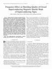 Research paper thumbnail of Frequency Effect on Shielding Quality of Closed Superconducting Magnetic Shields Made of Superconducting Tapes