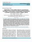 Research paper thumbnail of Application of the mobile metal ion geochemical technique in the location of buried gold mineralization in Essase Concession, Eastern Region, Ghana