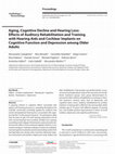 Research paper thumbnail of Aging, Cognitive Decline and Hearing Loss: Effects of Auditory Rehabilitation and Training with Hearing Aids and Cochlear Implants on Cognitive Function and Depression among Older Adults